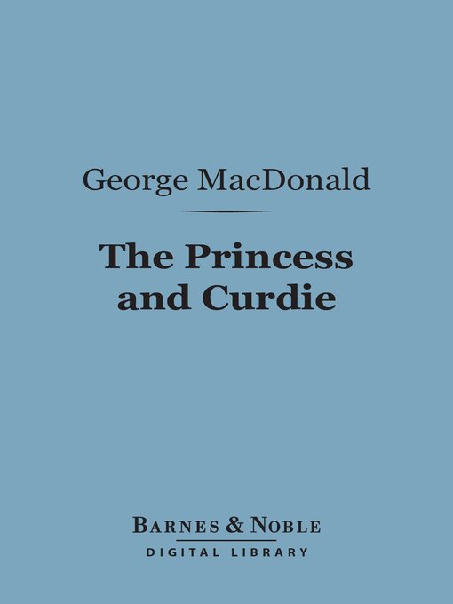 Title details for The Princess and Curdie (Barnes & Noble Digital Library) by George MacDonald - Available